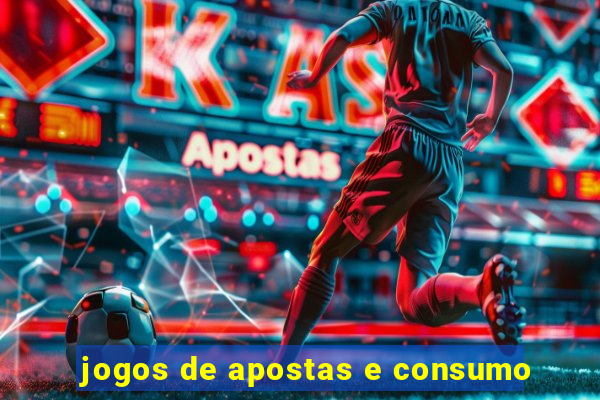 jogos de apostas e consumo